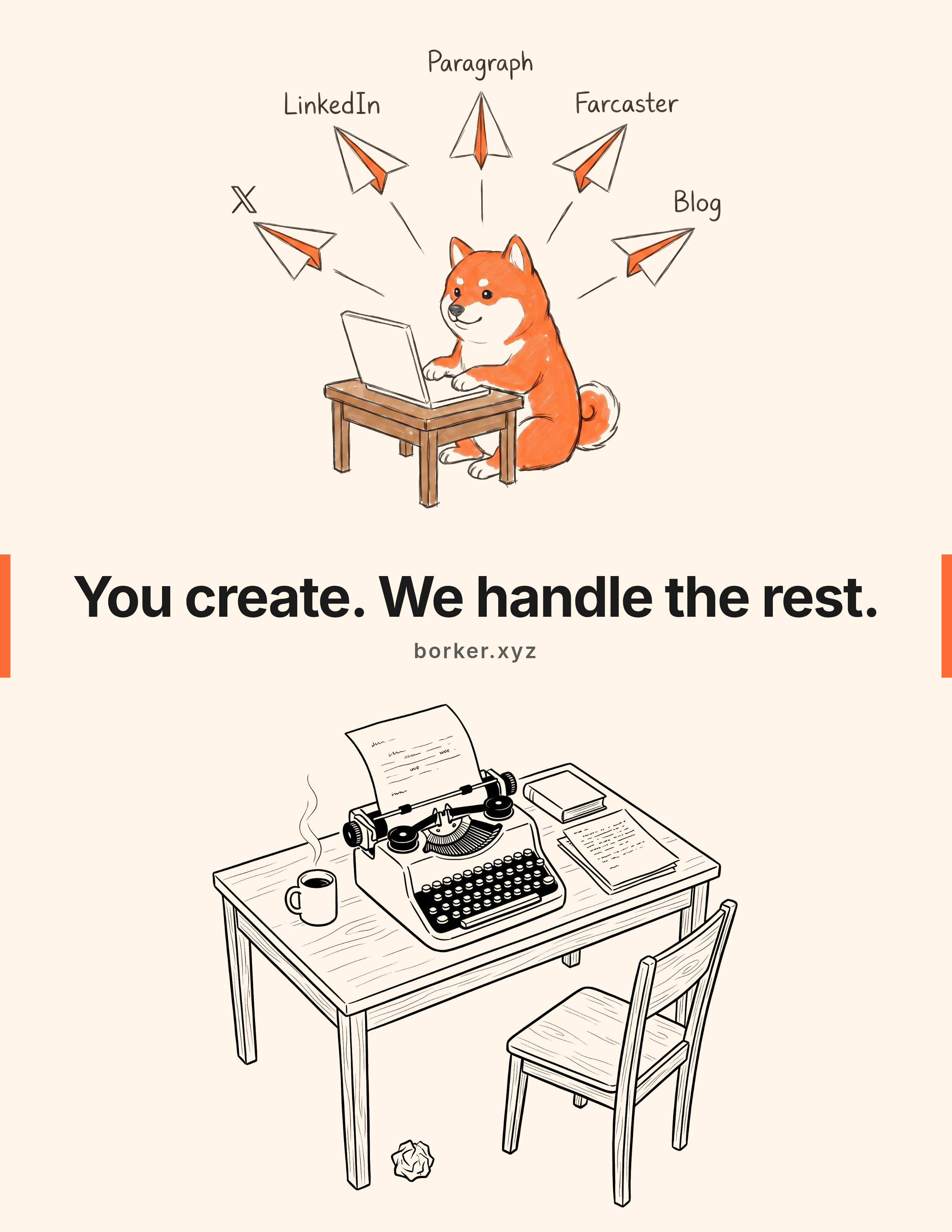 The writer ad: top half shows the Borker Shiba at a laptop with paper planes radiating out to X, LinkedIn, Paragraph, Farcaster, and Blog. Below: 'You create. We handle the rest.' Bottom half: a typewriter on a tall wooden desk with a half-typed page, mug of coffee, and a chair pushed back.